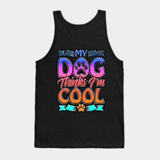 Funny Dog Lover Gift My Dog Thinks I'm Cool Tank Top